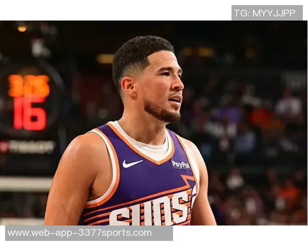 布克三节高效表现斩获24分7助攻正负值22助球队取得领先